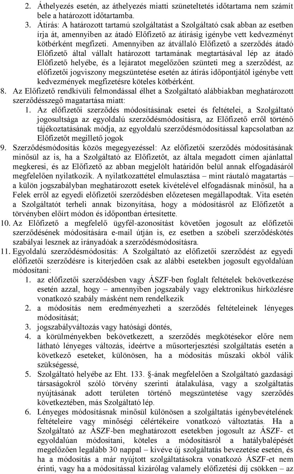 Amennyiben az átvállaló Előfizető a szerződés átadó Előfizető által vállalt határozott tartamának megtartásával lép az átadó Előfizető helyébe, és a lejáratot megelőzően szünteti meg a szerződést, az