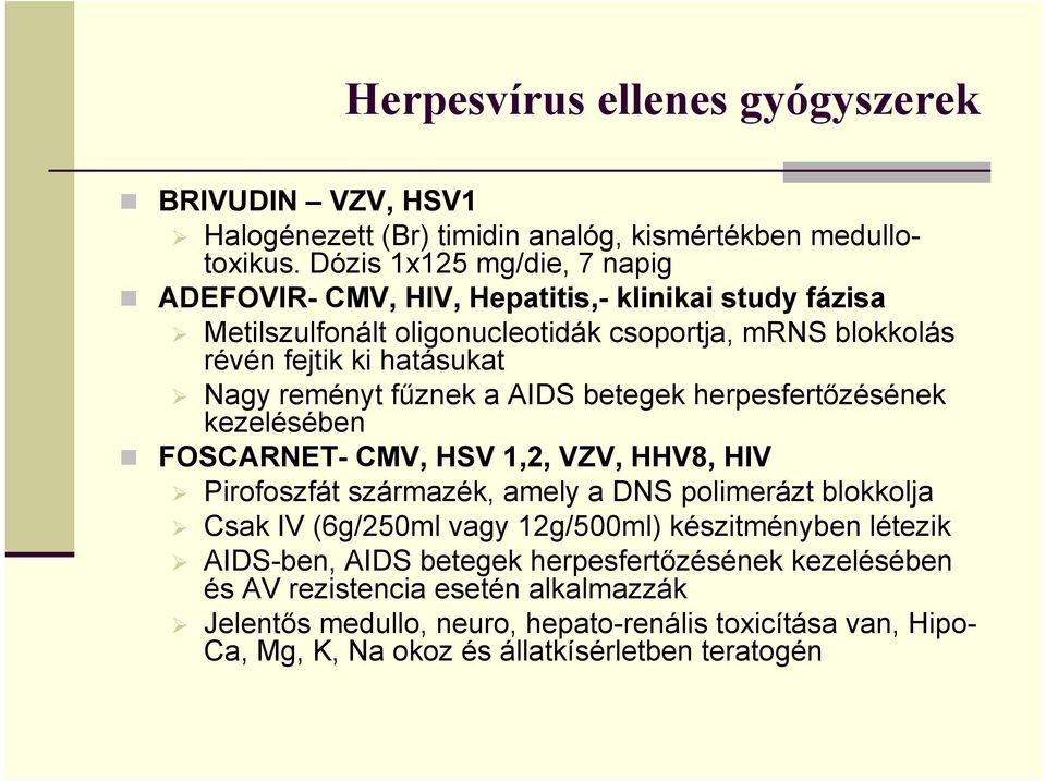 reményt fűznek a AIDS betegek herpesfertőzésének kezelésében FOSCARNET- CMV, HSV 1,2, VZV, HHV8, HIV Pirofoszfát származék, amely a DNS polimerázt blokkolja Csak IV (6g/250ml