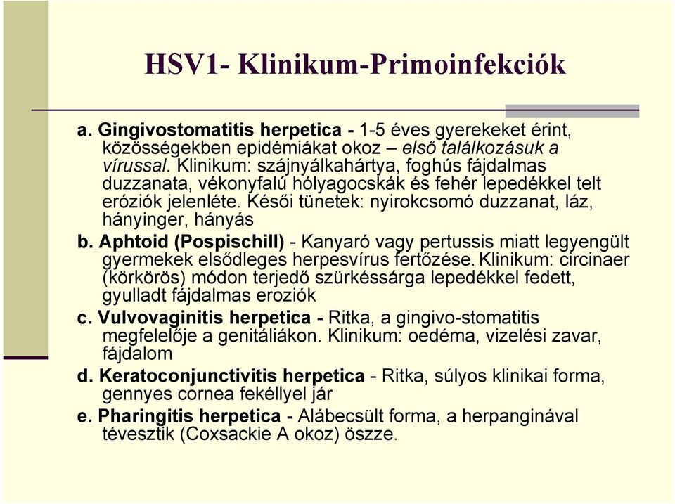 Aphtoid (Pospischill) - Kanyaró vagy pertussis miatt legyengült gyermekek elsődleges herpesvírus fertőzése.