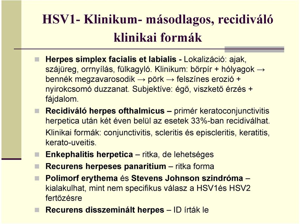 Recidiváló herpes ofthalmicus primér keratoconjunctivitis herpetica után két éven belül az esetek 33%-ban recidiválhat.