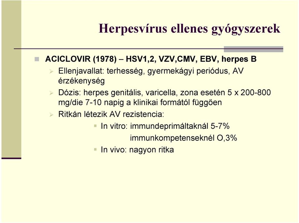 varicella, zona esetén 5 x 200-800 mg/die 7-10 napig a klinikai formától függően Ritkán