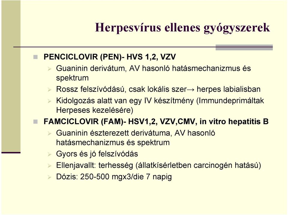 kezelésére) FAMCICLOVIR (FAM)- HSV1,2, VZV,CMV, in vitro hepatitis B Guaninin észterezett derivátuma, AV hasonló