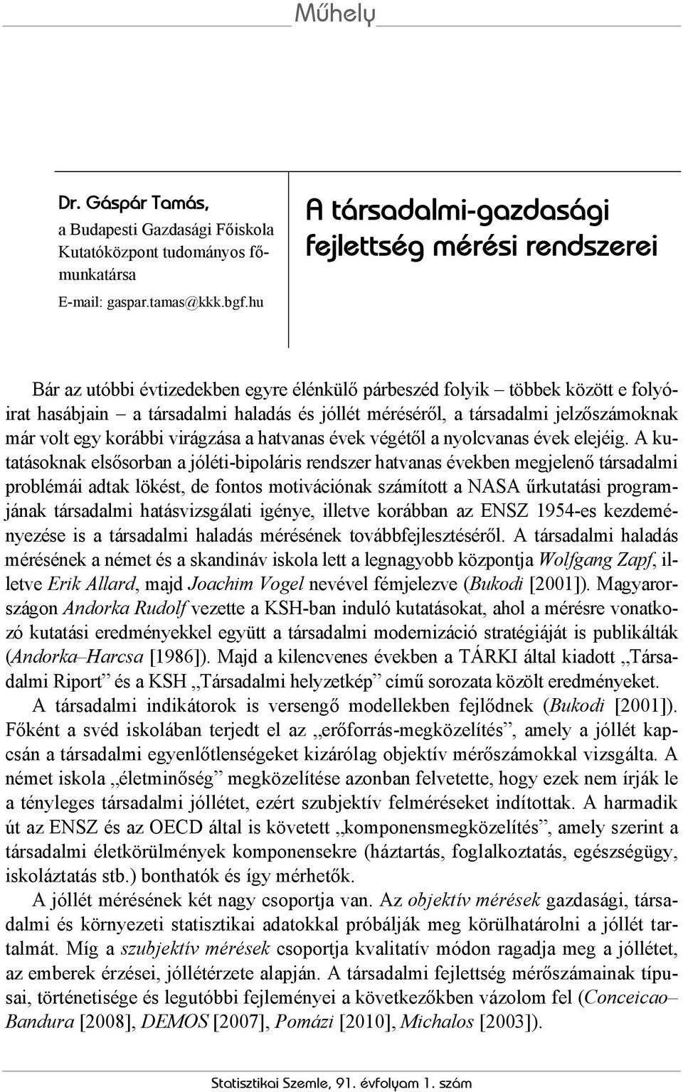 társadalmi jelzőszámoknak már volt egy korábbi virágzása a hatvanas évek végétől a nyolcvanas évek elejéig.