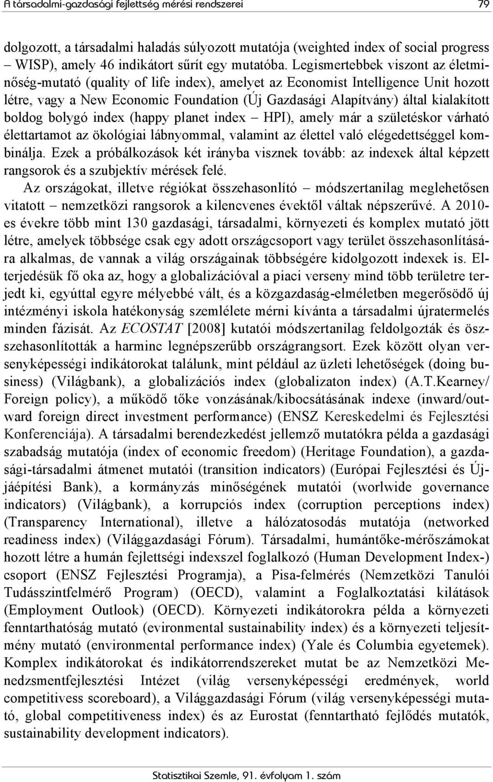 boldog bolygó index (happy planet index HPI), amely már a születéskor várható élettartamot az ökológiai lábnyommal, valamint az élettel való elégedettséggel kombinálja.