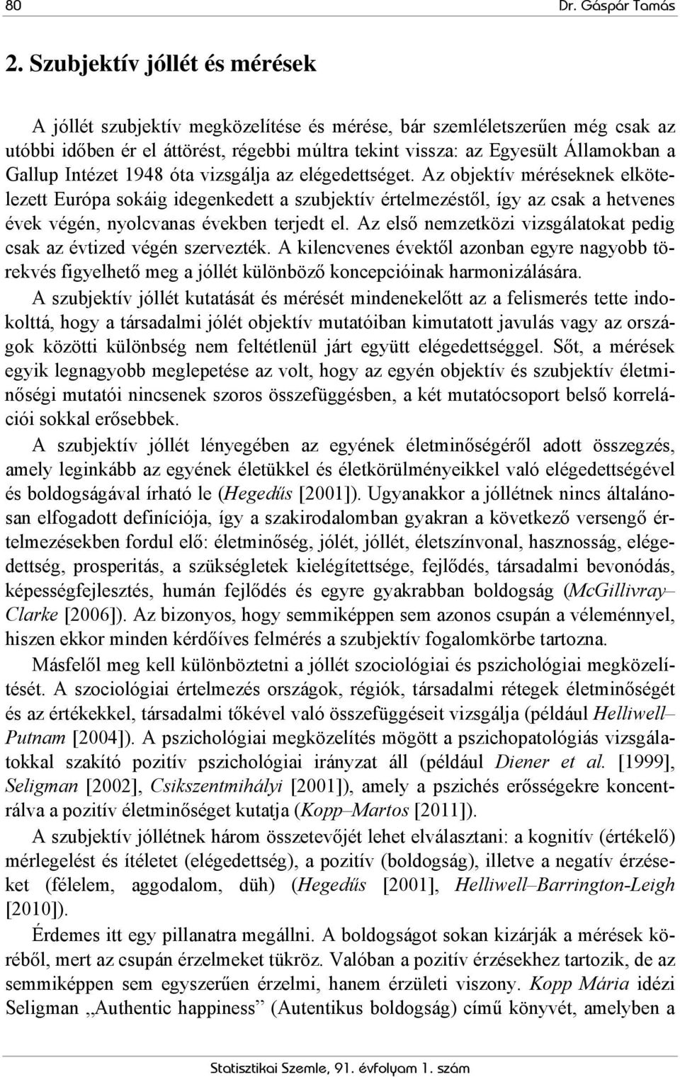 Intézet 1948 óta vizsgálja az elégedettséget.