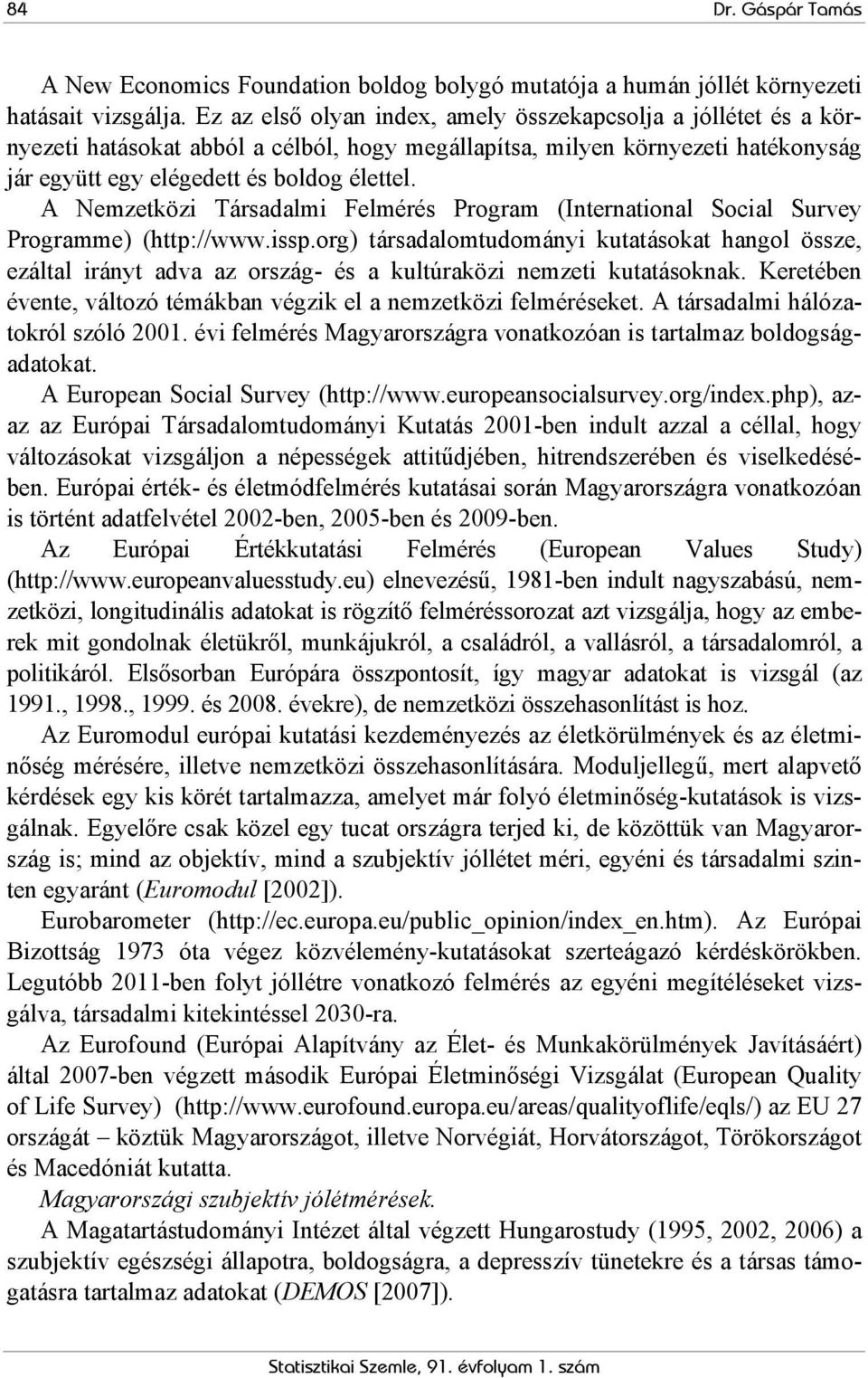 A Nemzetközi Társadalmi Felmérés Program (International Social Survey Programme) (http://www.issp.