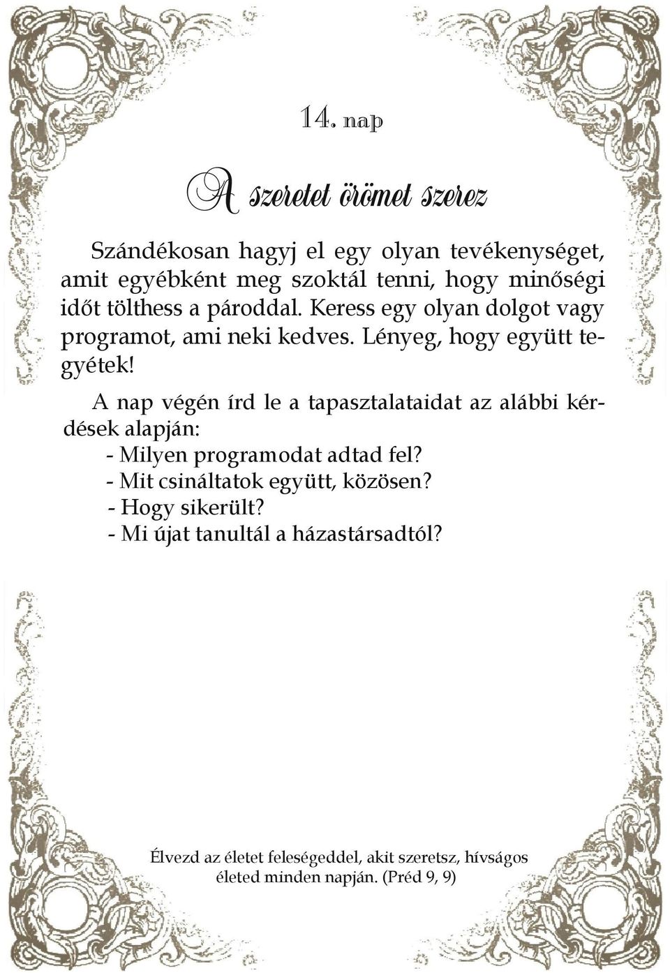 Lényeg, hogy együtt tegyétek! - Milyen programodat adtad fel? - Mit csináltatok együtt, közösen? - Hogy sikerült?