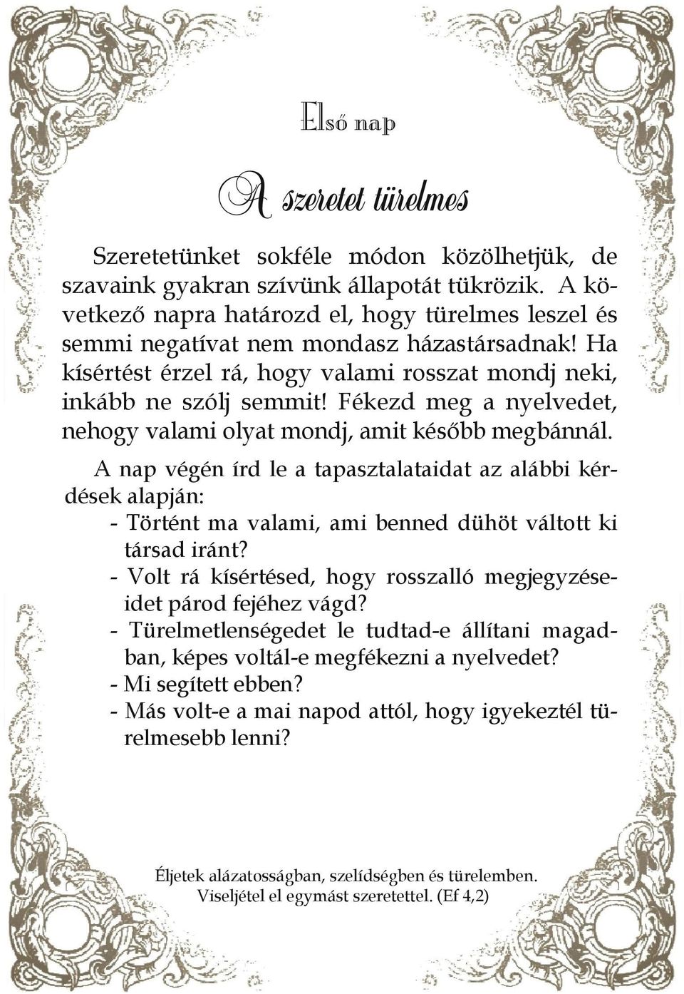 Fékezd meg a nyelvedet, nehogy valami olyat mondj, amit később megbánnál. - Történt ma valami, ami benned dühöt váltott ki társad iránt?