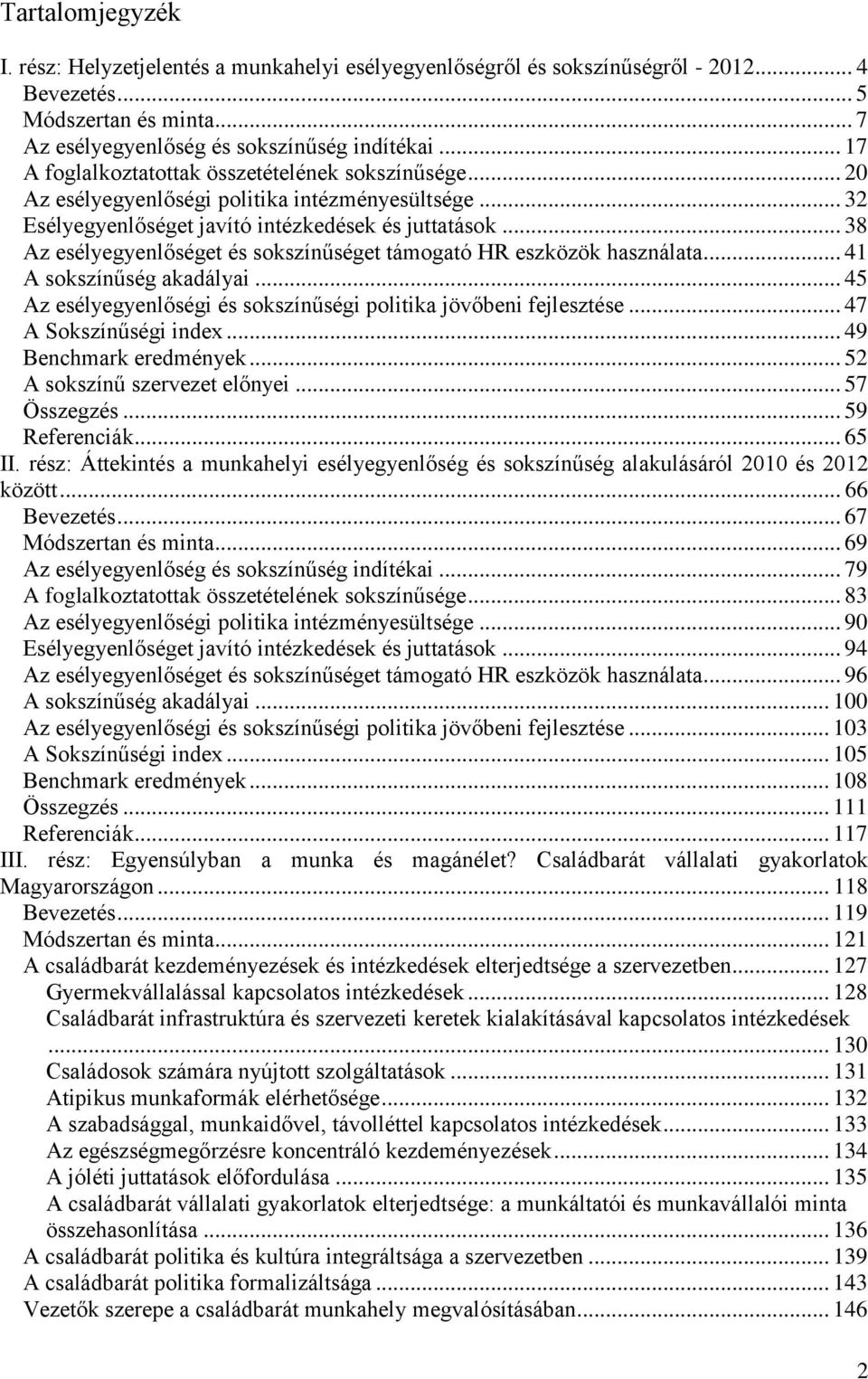 .. 38 Az esélyegyenlőséget és sokszínűséget támogató HR eszközök használata... 41 A sokszínűség akadályai... 45 Az esélyegyenlőségi és sokszínűségi politika jövőbeni fejlesztése.