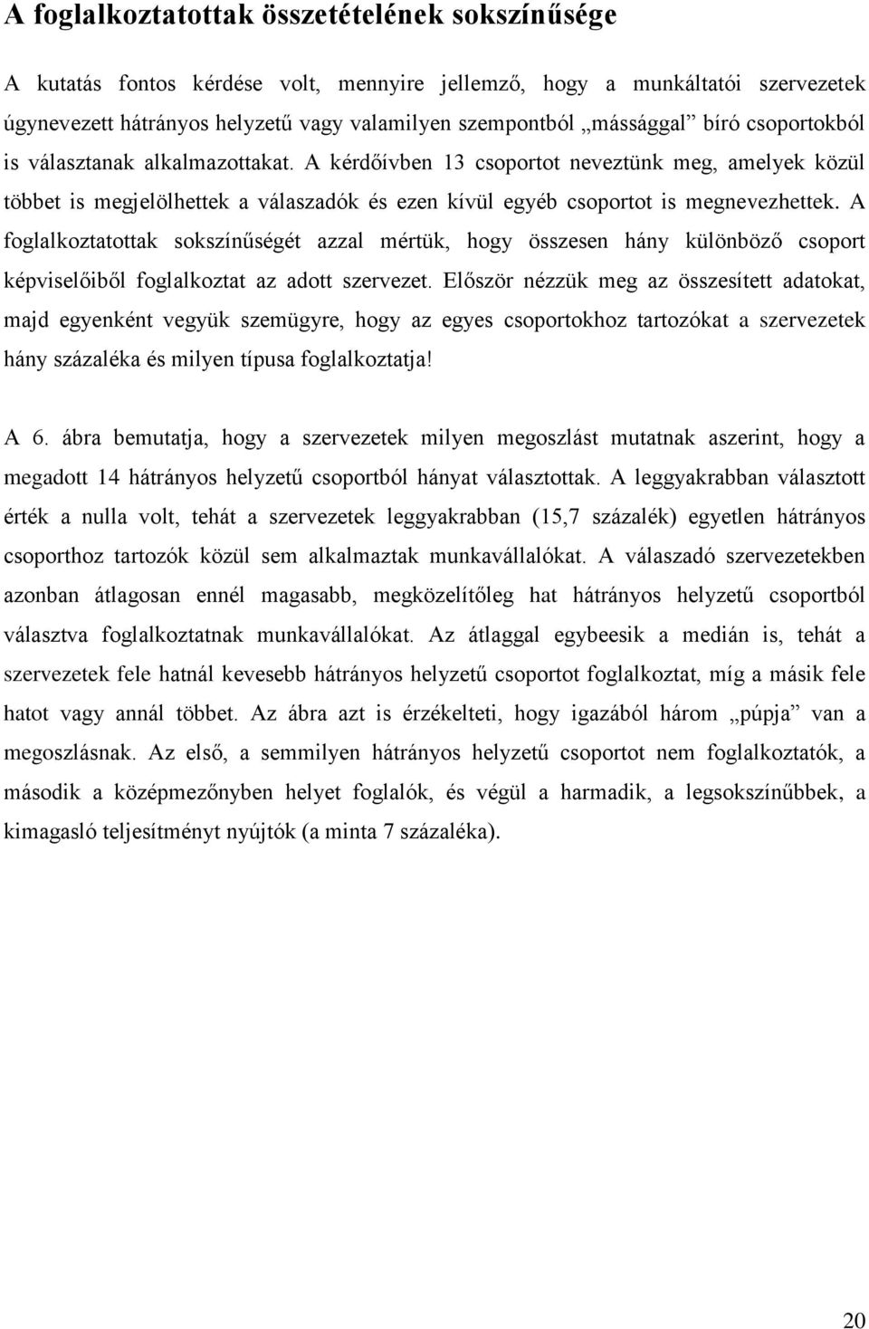 A foglalkoztatottak sokszínűségét azzal mértük, hogy összesen hány különböző csoport képviselőiből foglalkoztat az adott szervezet.
