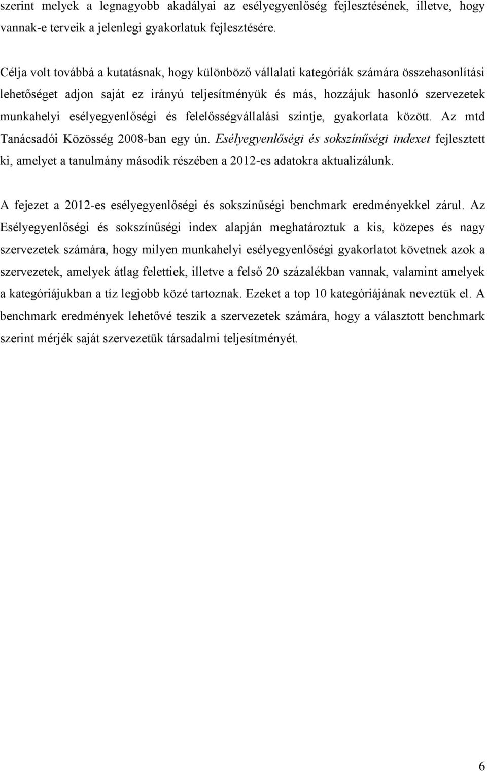 esélyegyenlőségi és felelősségvállalási szintje, gyakorlata között. Az mtd Tanácsadói Közösség 2008-ban egy ún.