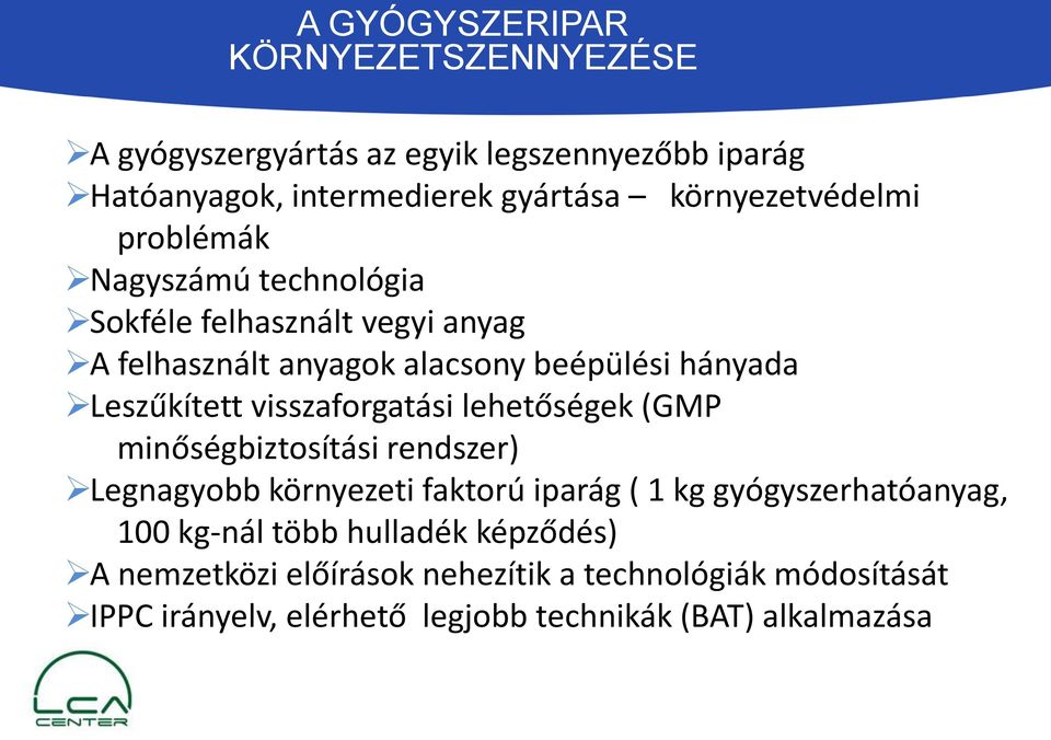 Leszűkített visszaforgatási lehetőségek (GMP minőségbiztosítási rendszer) Legnagyobb környezeti faktorú iparág ( 1 kg