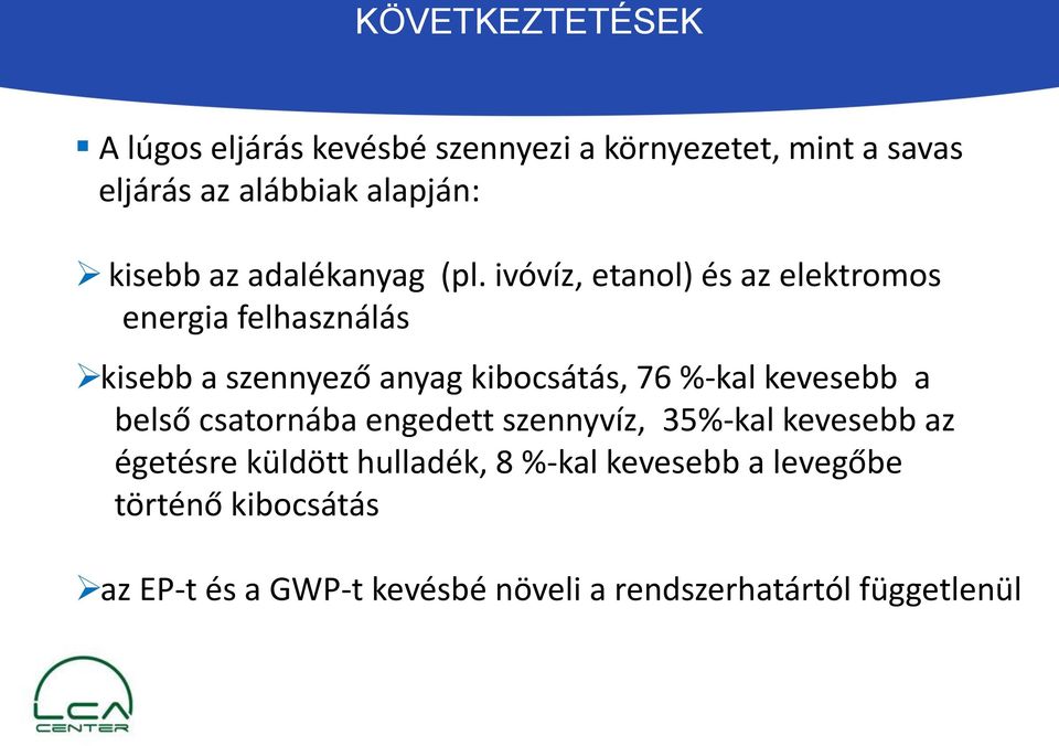 ivóvíz, etanol) és az elektromos energia felhasználás kisebb a szennyező anyag kibocsátás, 76 %-kal kevesebb