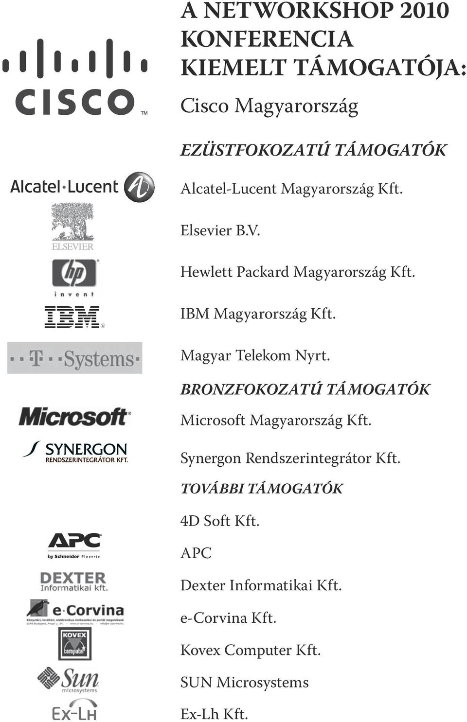 Magyar Telekom Nyrt. BRONZFOKOZATÚ TÁMOGATÓK Microsoft Magyarország Kft. Synergon Rendszerintegrátor Kft.