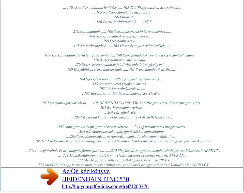 .. 169 Szerszámadatok bevitele a programba... 169 Szerszámadatok bevitele a szerszámtáblázatba... 170 A szerszámtartó kinematikája... 179 Egyes szerszámadatok felülírása küls PC segítségével.