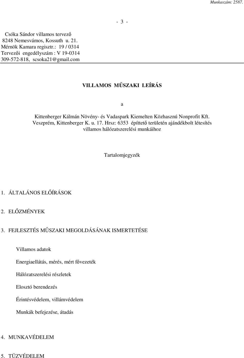 com VILLAMOS MŰSZAKI LEÍRÁS a Kittenberger Kálmán Növény- és Vadaspark Kiemelten Közhasznú Nonprofit Kft. Veszprém, Kittenberger K. u. 17.