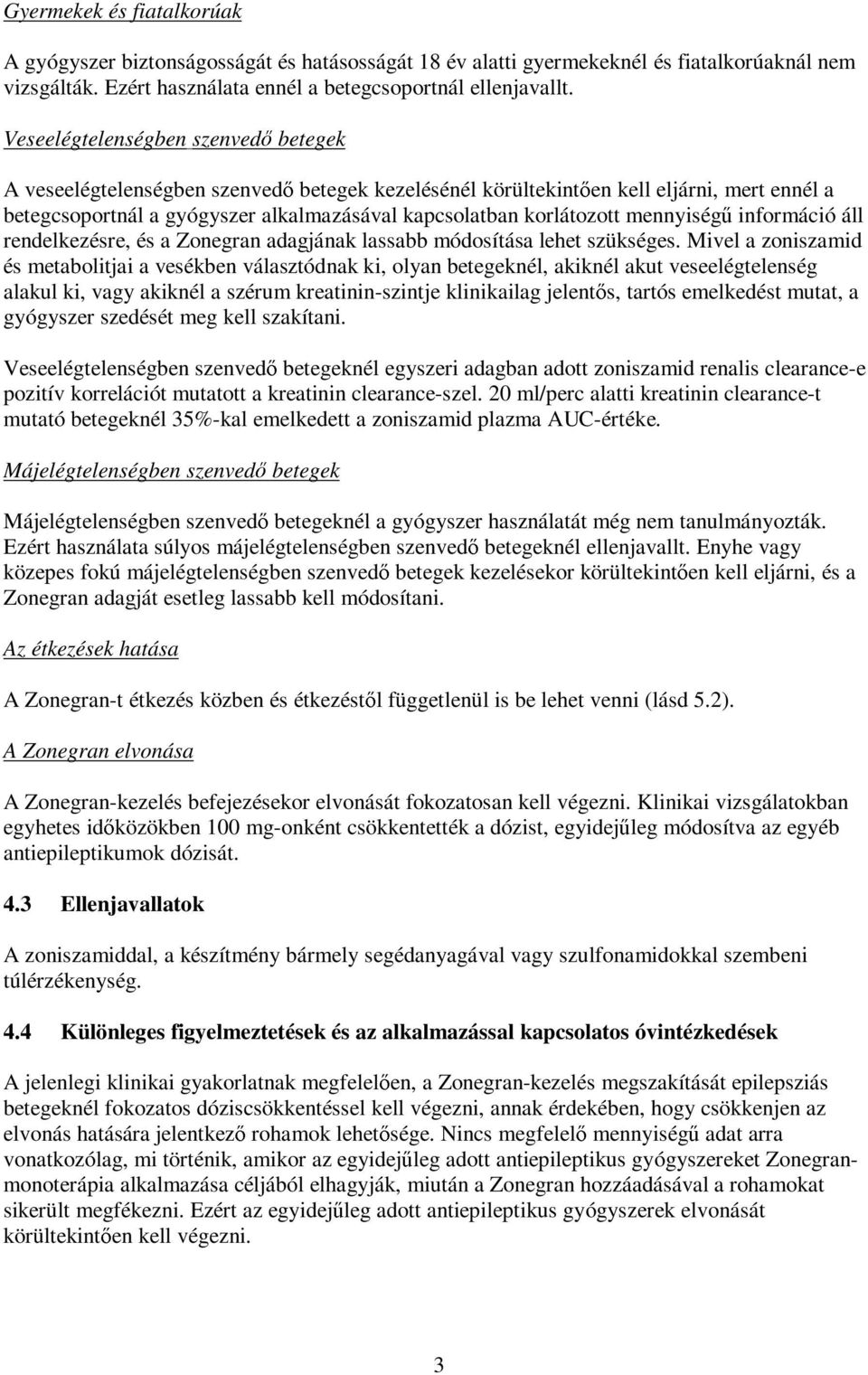 mennyiségű információ áll rendelkezésre, és a Zonegran adagjának lassabb módosítása lehet szükséges.