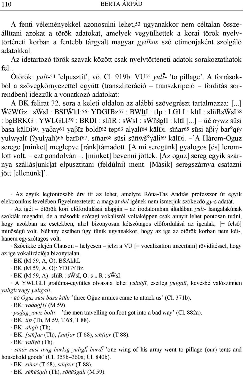 A forrásokból a szövegkörnyezettel együtt (transzliteráció transzkripció fordítás sorrendben) idézzük a vonatkozó adatokat: A BK felirat 32. sora a keleti oldalon az alábbi szövegrészt tartalmazza: [.