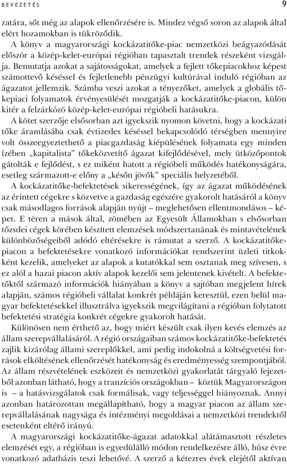 Bemutatja azokat a sajátosságokat, amelyek a fejlett tőkepiacokhoz képest számottevő késéssel és fejletlenebb pénzügyi kultúrával induló régióban az ágazatot jellemzik.