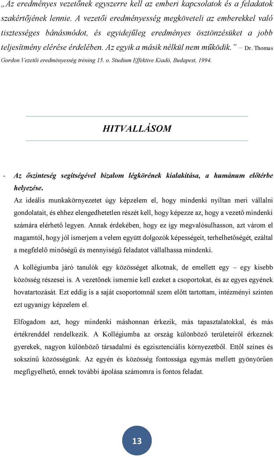 Thomas Gordon Vezetői eredményesség tréning 15. o. Studium Effektive Kiadó, Budapest, 1994. HITVALLÁSOM - Az őszinteség segítségével bizalom légkörének kialakítása, a humánum előtérbe helyezése.