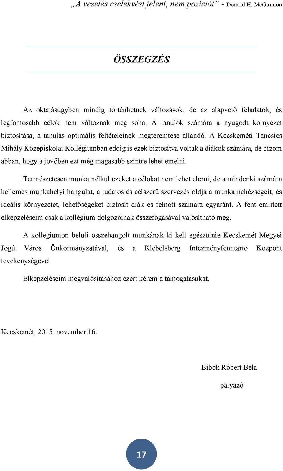 A Kecskeméti Táncsics Mihály Középiskolai Kollégiumban eddig is ezek biztosítva voltak a diákok számára, de bízom abban, hogy a jövőben ezt még magasabb szintre lehet emelni.