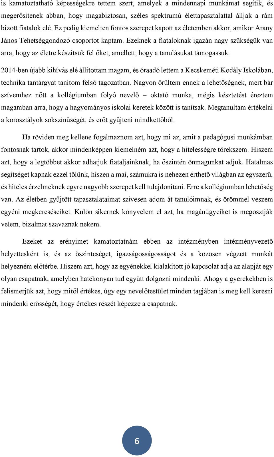 Ezeknek a fiataloknak igazán nagy szükségük van arra, hogy az életre készítsük fel őket, amellett, hogy a tanulásukat támogassuk.