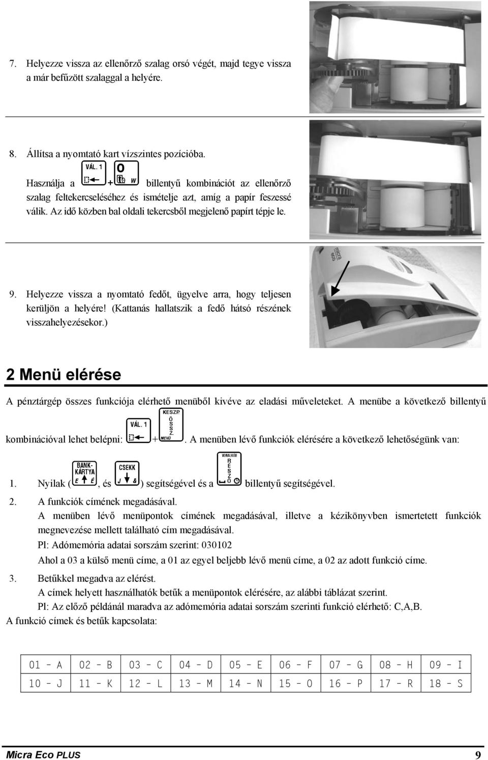 Helyezze vissza a nyomtató fedőt, ügyelve arra, hogy teljesen kerüljön a helyére! (Kattanás hallatszik a fedő hátsó részének visszahelyezésekor.