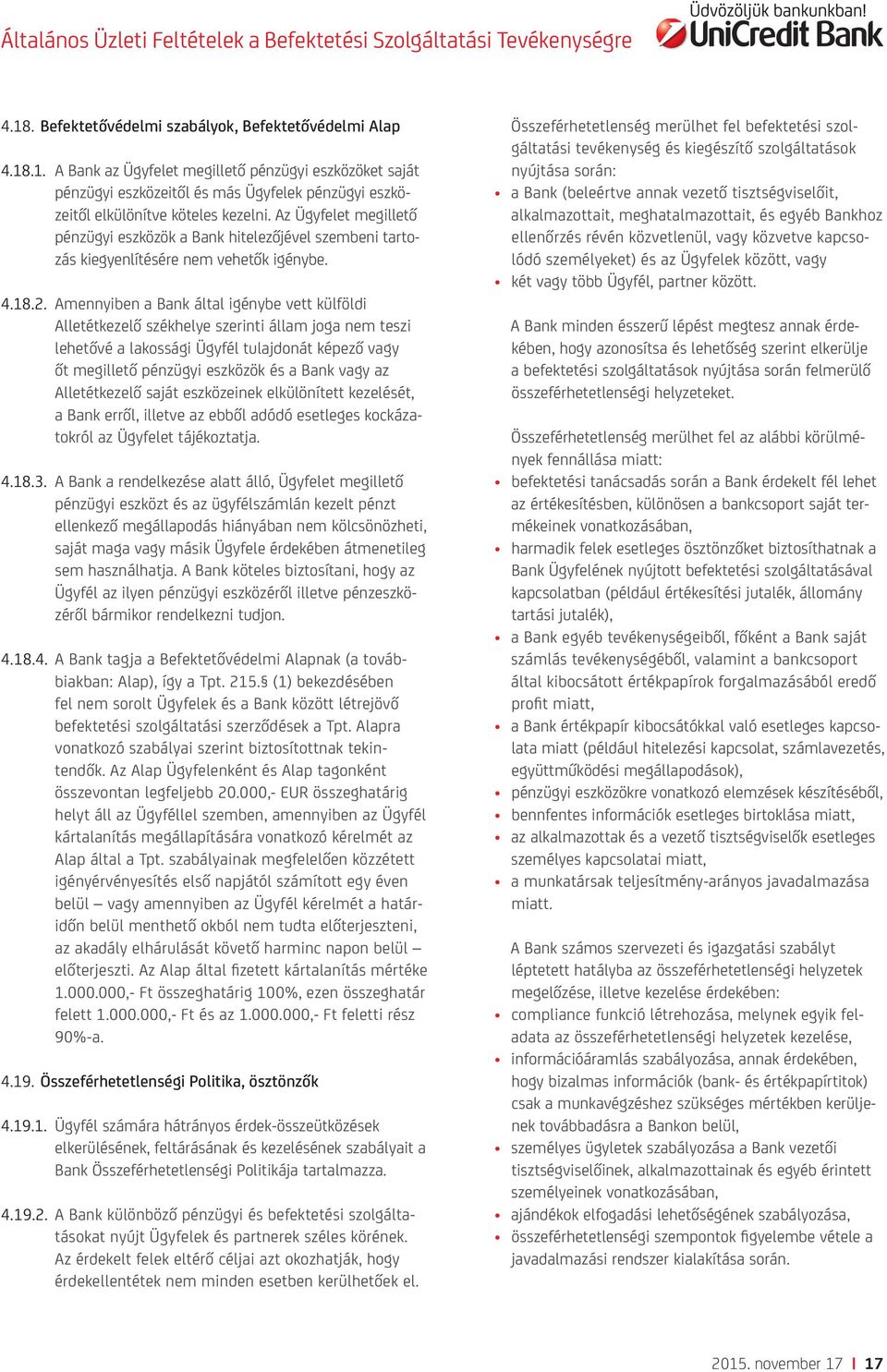 Amennyiben a Bank által igénybe vett külföldi Alletétkezelő székhelye szerinti állam joga nem teszi lehetővé a lakossági Ügyfél tulajdonát képező vagy őt megillető pénzügyi eszközök és a Bank vagy az