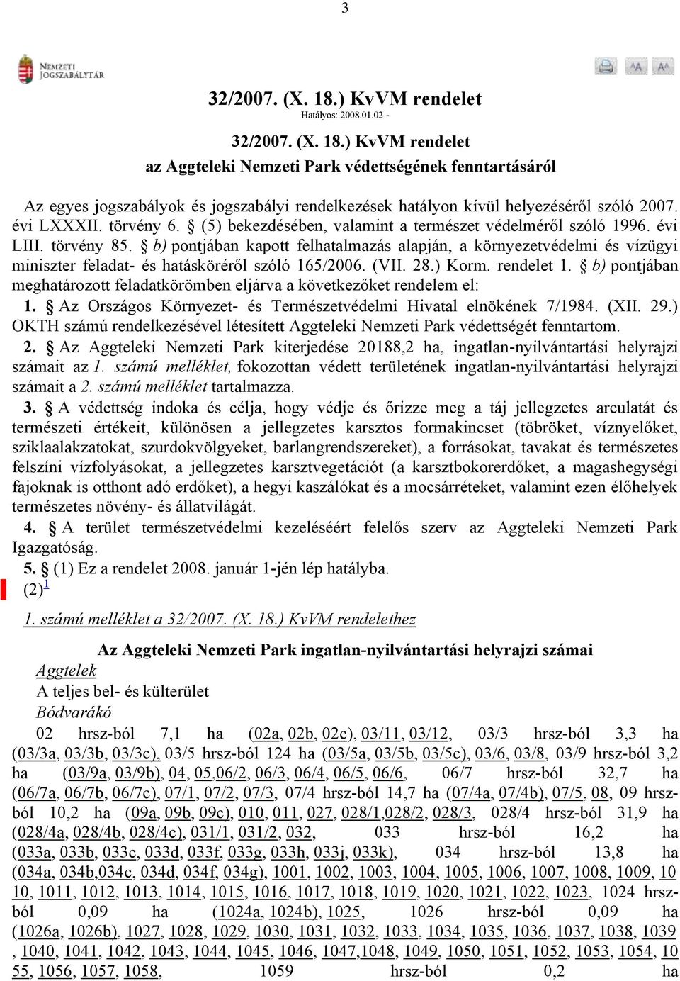 b) pontjában kapott felhatalmazás alapján, a környezetvédelmi és vízügyi miniszter feladat- és hatásköréről szóló 165/2006. (VII. 28.) Korm. rendelet 1.