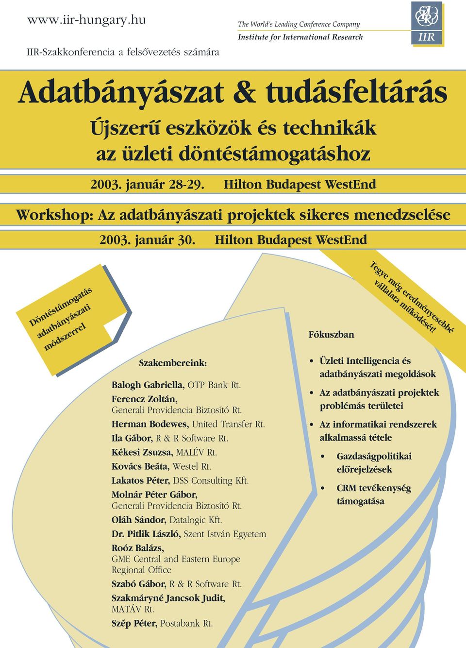 döntéstámogatáshoz 2003. január 28-29. Hilton Budapest WestEnd Workshop: Az adatbányászati projektek sikeres menedzselése 2003. január 30.