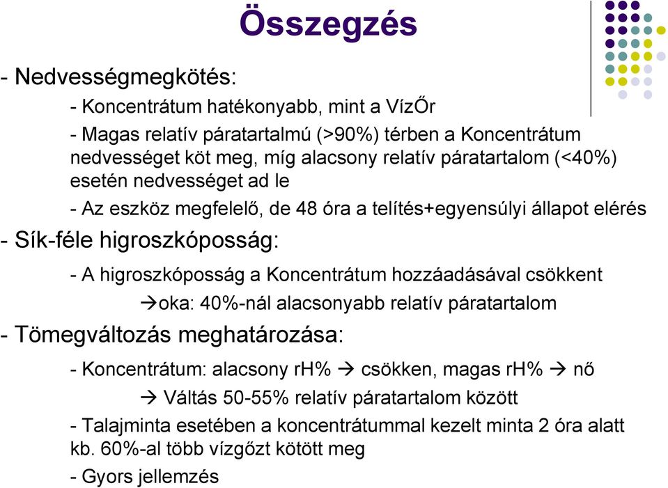 Koncentrátum hozzáadásával csökkent oka: 40%-nál alacsonyabb relatív páratartalom - Tömegváltozás meghatározása: - Koncentrátum: alacsony rh% csökken, magas rh% nő