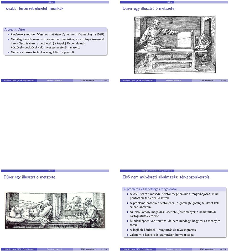 vonalainak körzővel-vonalzóval való megszerkesztését javasolta. Néhány érdekes technikai megoldást is javasolt. Klukovits Lajos (TTIK Bolyai Intézet) Projektív geometria. 2015. november 17.