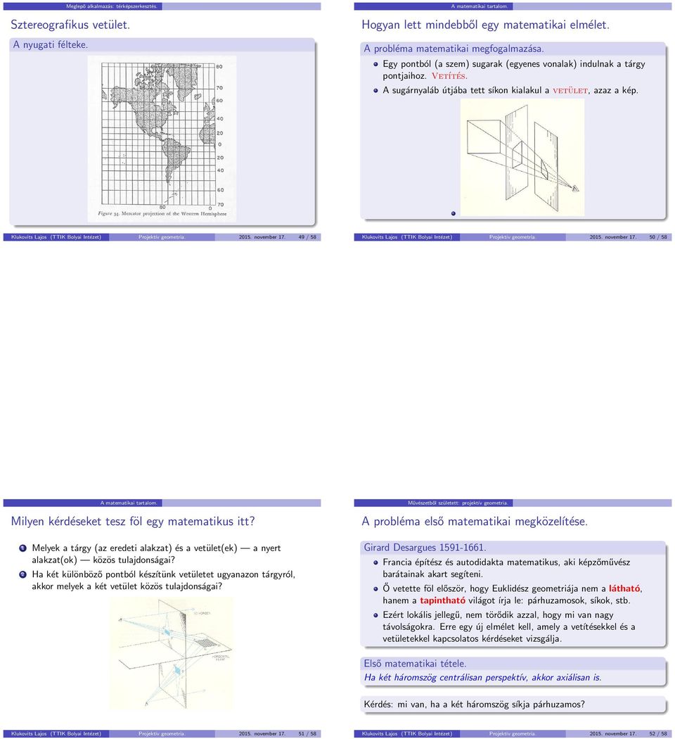 Klukovits Lajos (TTIK Bolyai Intézet) Projektív geometria. 2015. november 17. 49 / 58 Klukovits Lajos (TTIK Bolyai Intézet) Projektív geometria. 2015. november 17. 50 / 58 A matematikai tartalom.