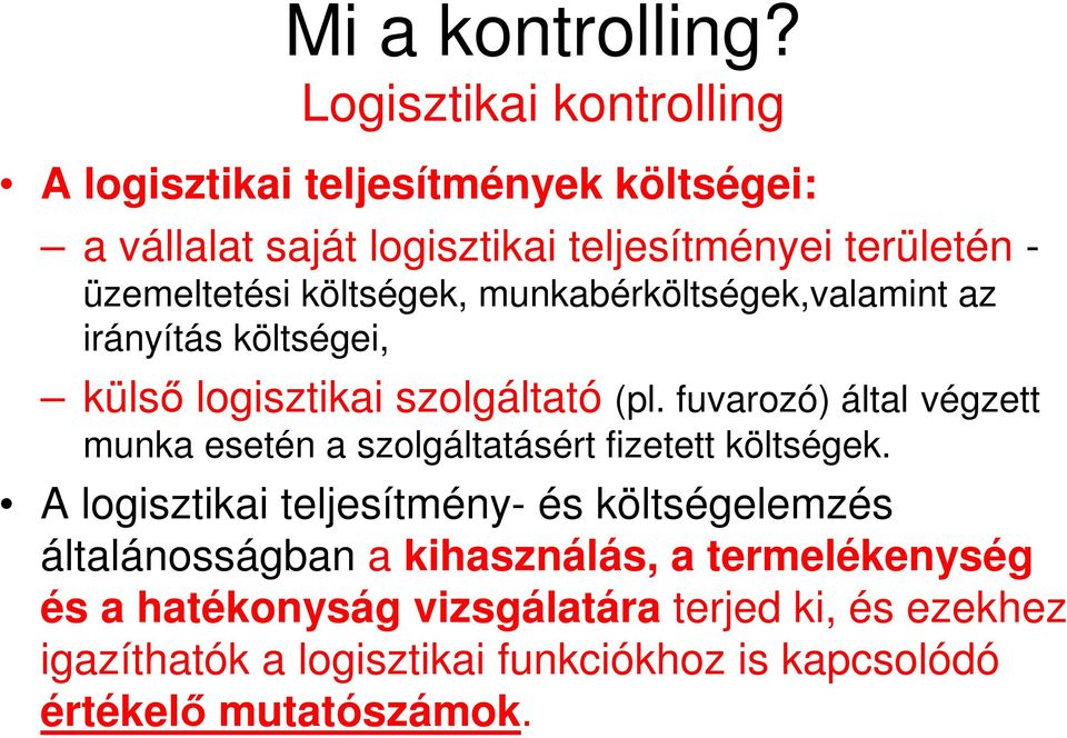 költségek, munkabérköltségek,valamint az irányítás költségei, külső logisztikai szolgáltató (pl.