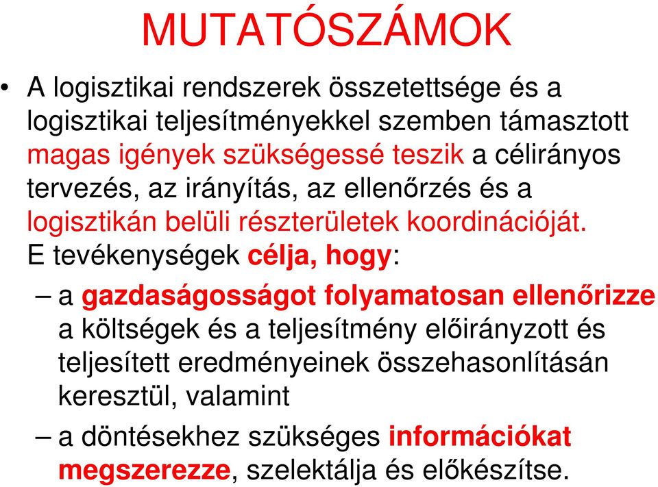 E tevékenységek célja, hogy: a gazdaságosságot folyamatosan ellenőrizze a költségek és a teljesítmény előirányzott és