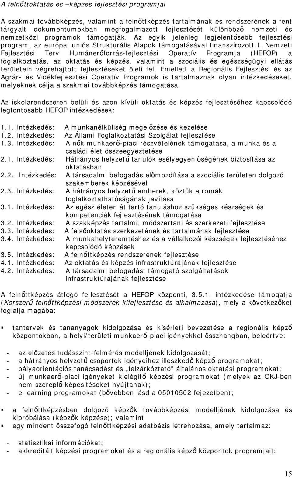 Nemzeti Fejlesztési Terv Humánerőforrás-fejlesztési Operatív Programja (HEFOP) a foglalkoztatás, az oktatás és képzés, valamint a szociális és egészségügyi ellátás területein végrehajtott