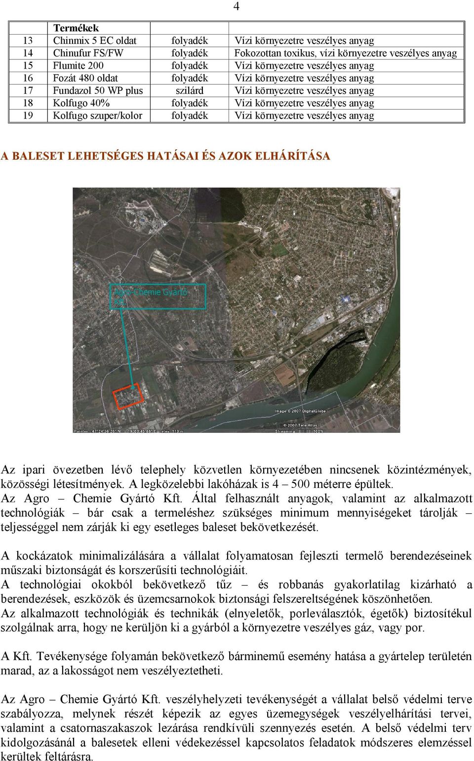 19 Kolfugo szuper/kolor folyadék Vízi környezetre veszélyes anyag A BALESET LEHETSÉGES HATÁSAI ÉS AZOK ELHÁRÍTÁSA Agro-Chemie Gyártó Kft. 2011.04.27.