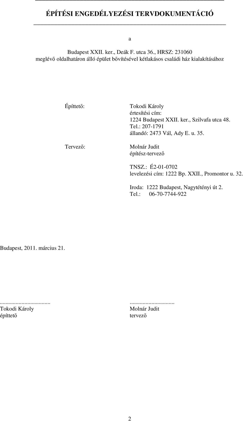 értesítési cím: 1224 Budapest XXII. ker., Szilvafa utca 48. Tel.: 207-1791 állandó: 2473 Vál, Ady E. u. 35.