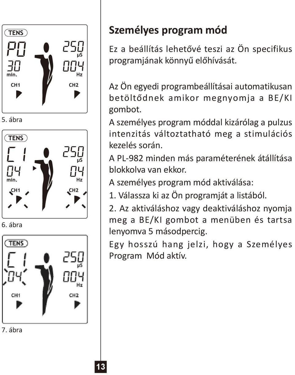 A személyes program móddal kizárólag a pulzus intenzitás változtatható meg a stimulációs kezelés során.