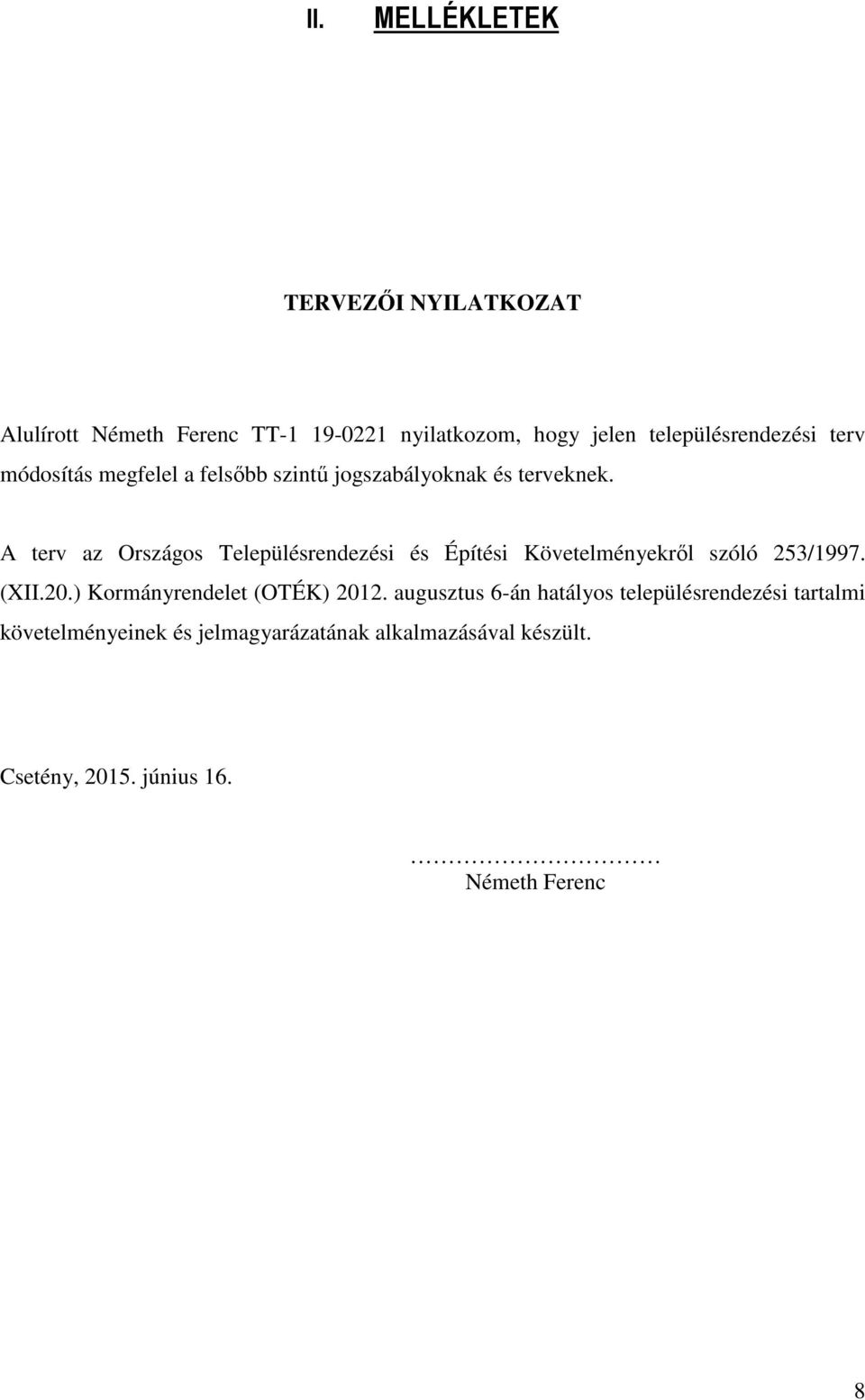 A terv az Országos Településrendezési és Építési Követelményekről szóló 253/1997. (XII.20.