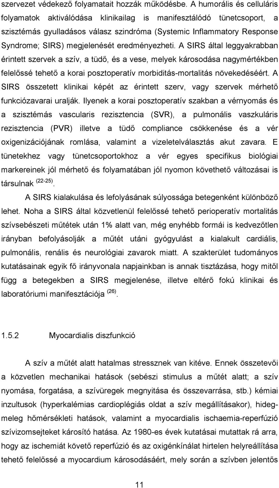 eredményezheti. A SIRS által leggyakrabban érintett szervek a szív, a tüdő, és a vese, melyek károsodása nagymértékben felelőssé tehető a korai posztoperatív morbiditás-mortalitás növekedéséért.
