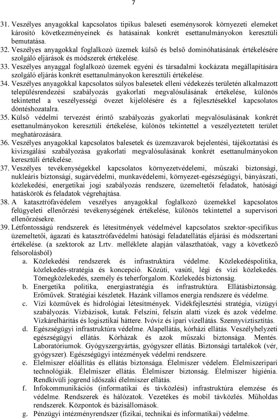 Veszélyes anyaggal foglalkozó üzemek egyéni és társadalmi kockázata megállapítására szolgáló eljárás konkrét esettanulmányokon keresztüli értékelése. 34.