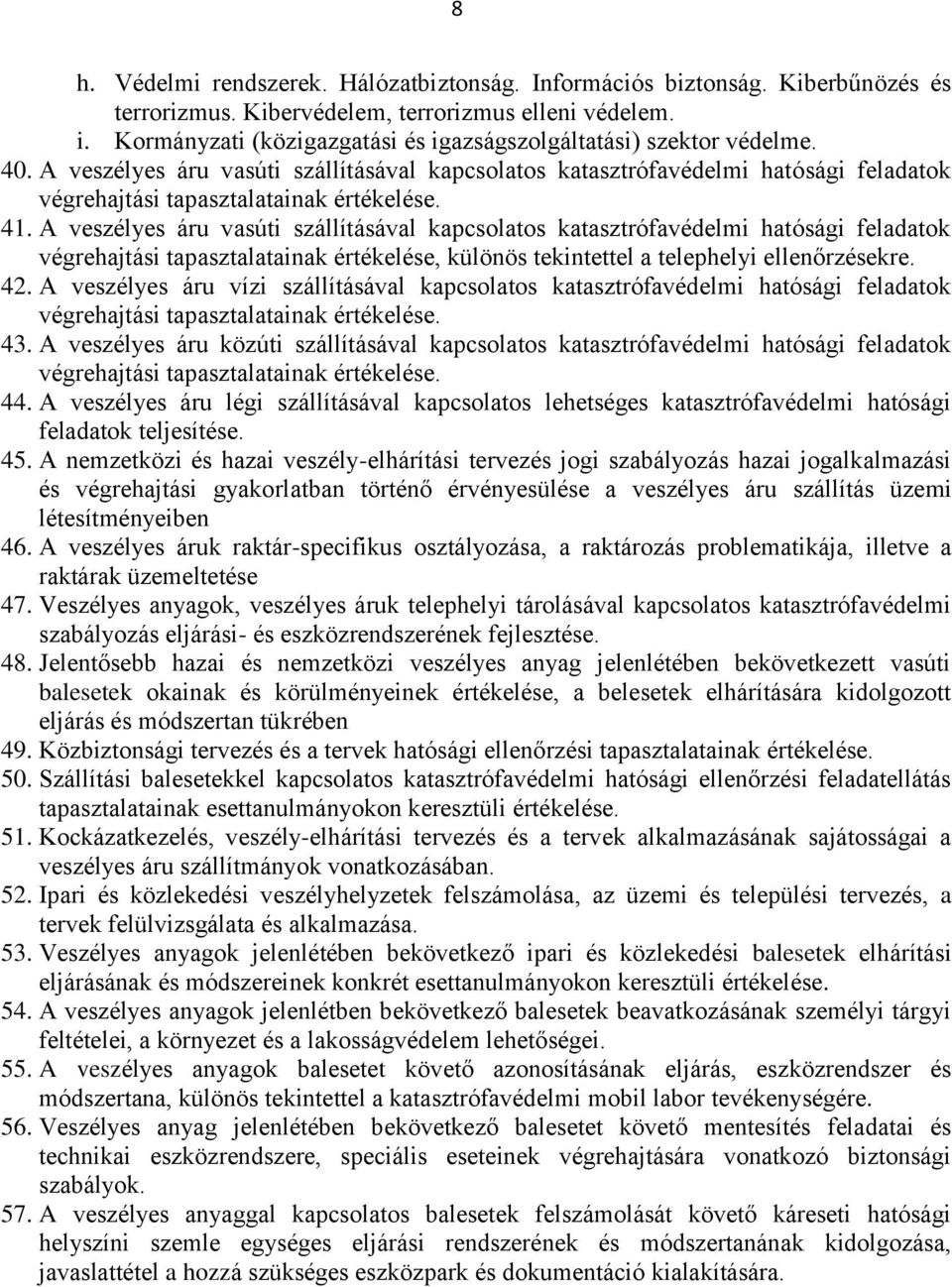 A veszélyes áru vasúti szállításával kapcsolatos katasztrófavédelmi hatósági feladatok végrehajtási tapasztalatainak értékelése. 41.