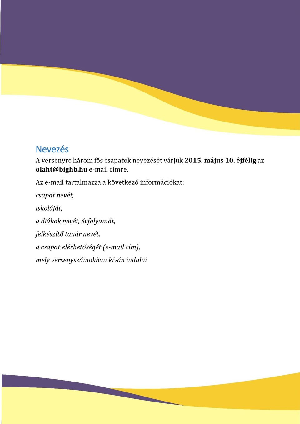Az e-mail tartalmazza a következő információkat: csapat nevét, iskoláját, a
