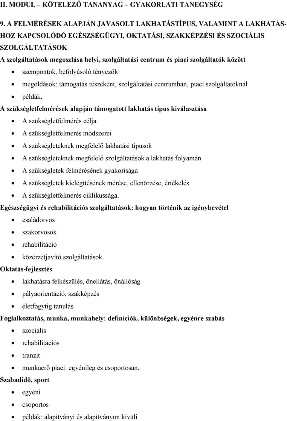 centrum és piaci szolgáltatók között szempontok, befolyásoló tényezők megoldások: támogatás részeként, szolgáltatási centrumban, piaci szolgáltatóknál példák.