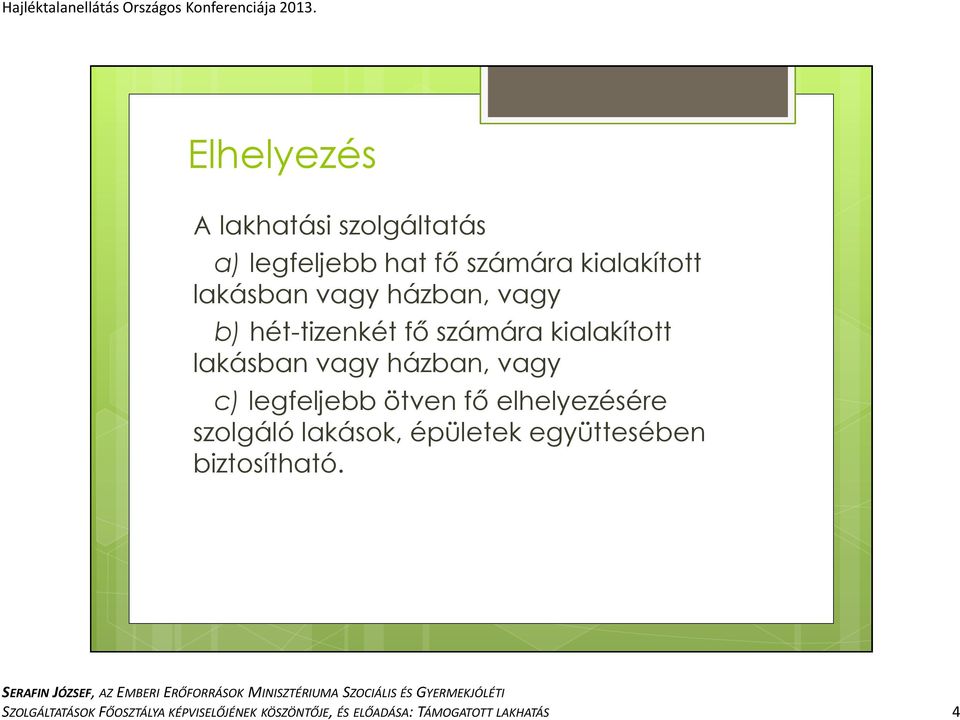 legfeljebb ötven fő elhelyezésére szolgáló lakások, épületek együttesében biztosítható.