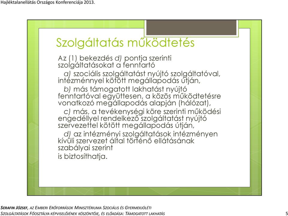 tevékenységi köre szerinti működési engedéllyel rendelkező szolgáltatást nyújtó szervezettel kötött megállapodás útján, d) az intézményi szolgáltatások