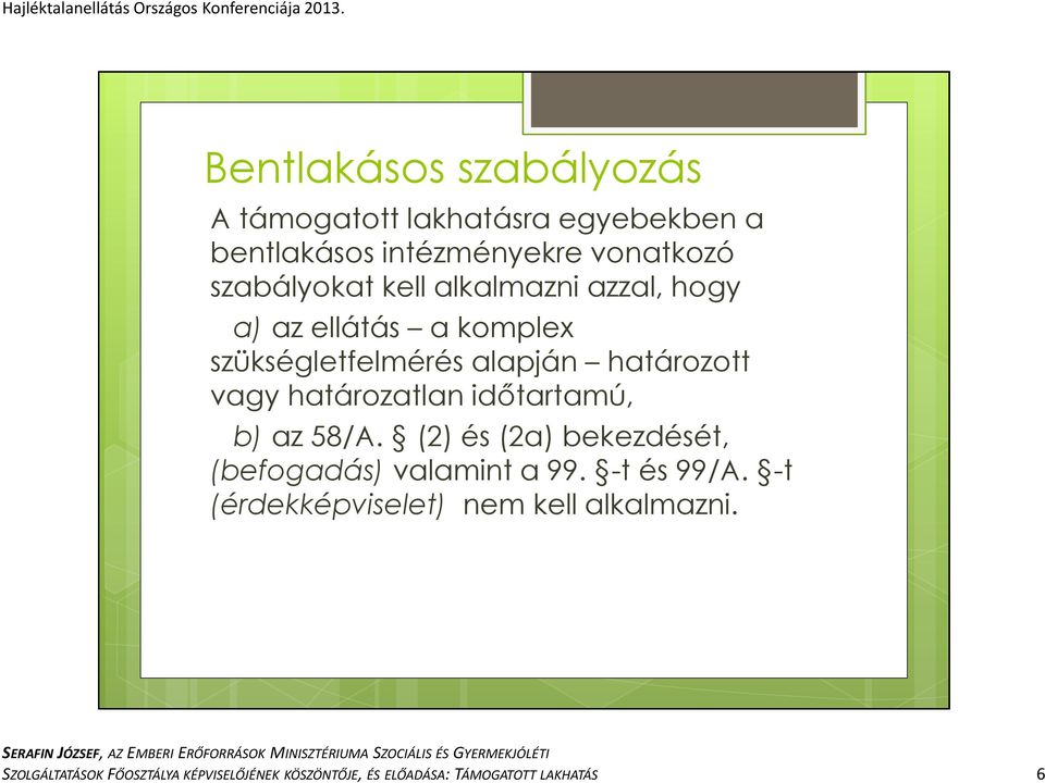 időtartamú, b) az 58/A. (2) és (2a) bekezdését, (befogadás) valamint a 99. -t és 99/A.