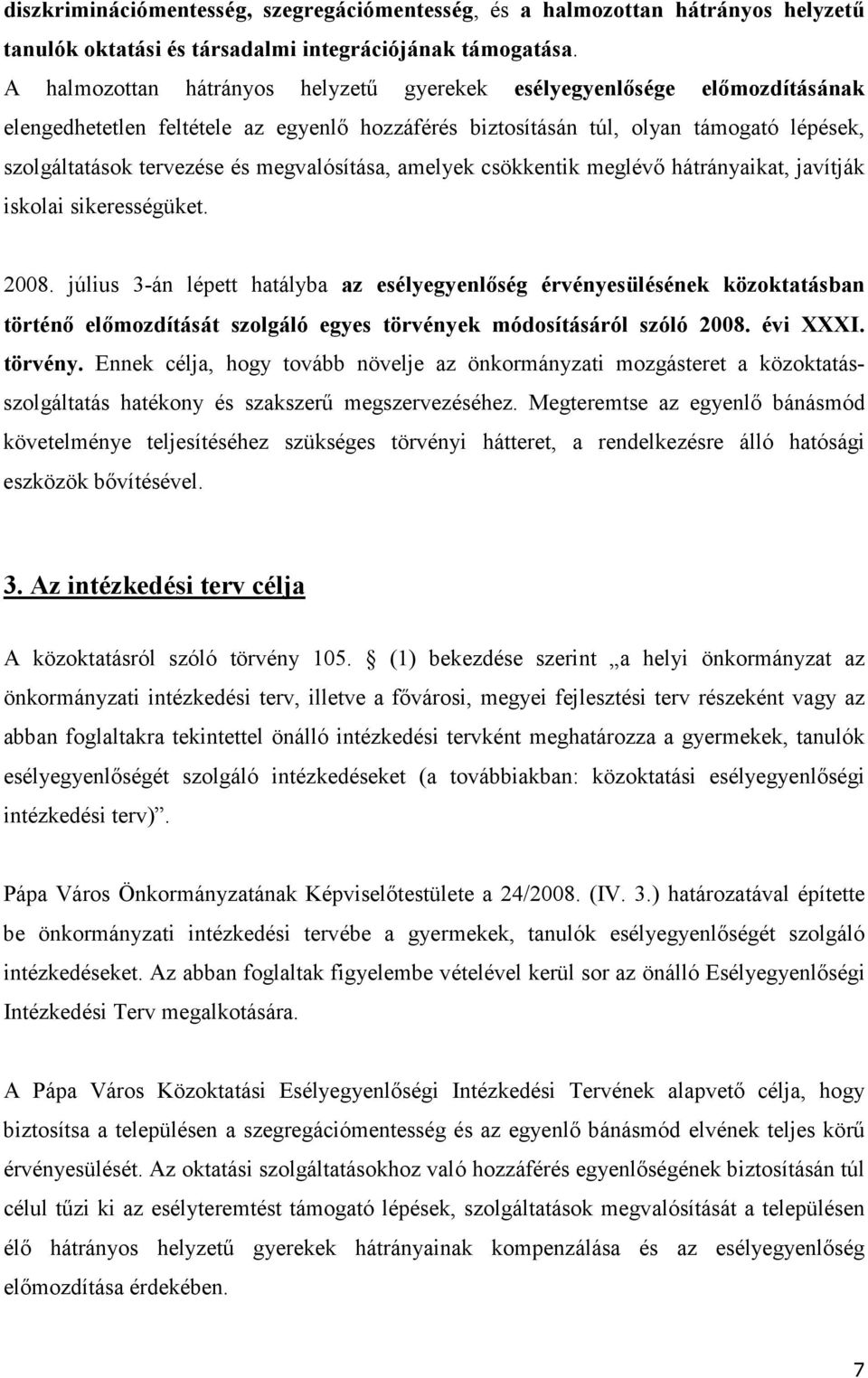 megvalósítása, amelyek csökkentik meglévő hátrányaikat, javítják iskolai sikerességüket. 2008.