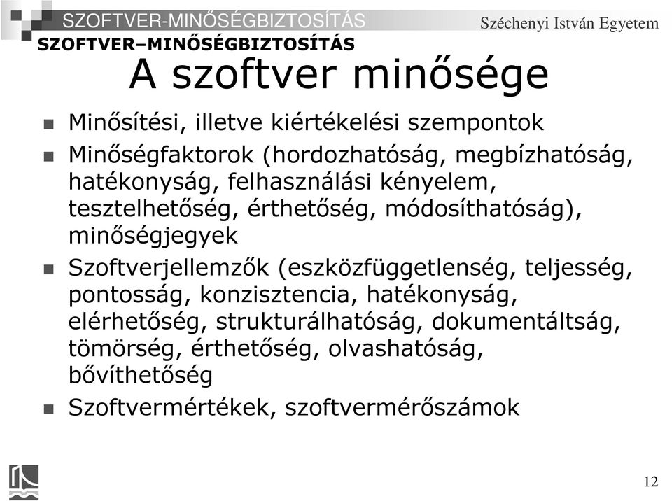 minőségjegyek Szoftverjellemzők (eszközfüggetlenség, teljesség, pontosság, konzisztencia, hatékonyság,